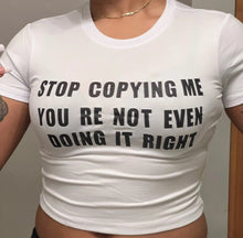 Load image into Gallery viewer, Stop Copying Me Crop
