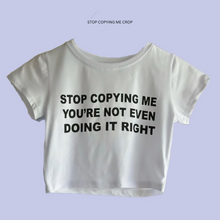 Load image into Gallery viewer, Stop Copying Me Crop
